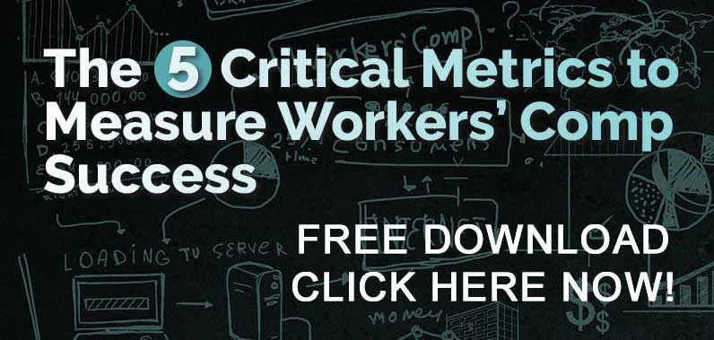 5 Critical Metrics to Measure Workers' Comp Success - FREE Download Click Here Now!
