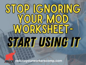 Workcomp Mod Worksheet.pdf Stop Ignoring Your Mod Worksheet - Start Using It - Amaxx Workers Comp Blog